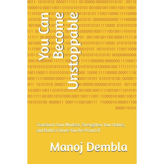 You Can Become Unstoppable: Transform Your Mindset, Strengthen Your Habits, and Build a Future You Are Proud Of, (Paperback)