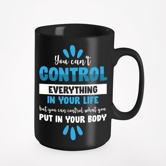 You Can Control What You Put in Your Body, Health Quotes, Black 15oz Ceramic Mug