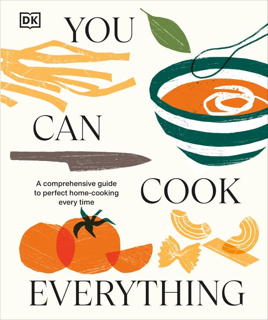 You Can Cook Everything : A Comprehensive Guide to Home-Cooking Every Time (Hardcover)
