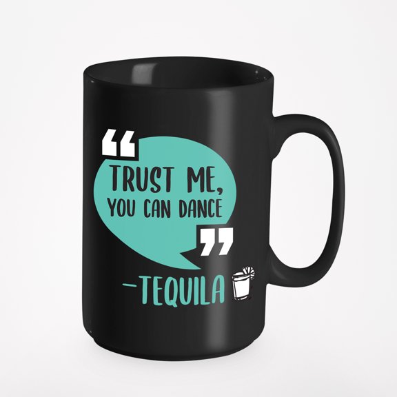 You Can Dance By Tequila. Funny, Black 15oz Ceramic Mug