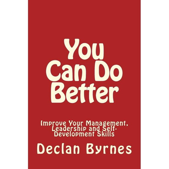 You Can Do Better: Improve Your Management, Leadership and Self Development Skills (Paperback)