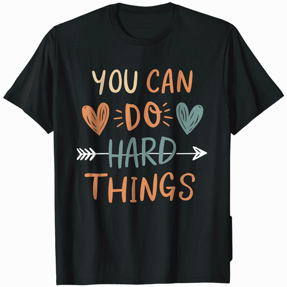 "You Can Do Hard Things" Inspirational Tee Shirt Men Women Unisex Motivational T-Shirt