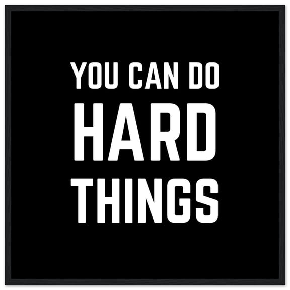 You Can Do Hard Things – Motivational Poster – Framed Minimalist Quote Print – Empowerment Wall Art For Office, Study Or Home, Poster Only