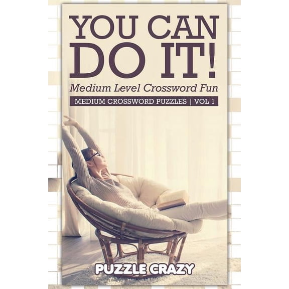 You Can Do It! Medium Level Crossword Fun Vol 1: Medium Crossword Puzzles (Paperback)