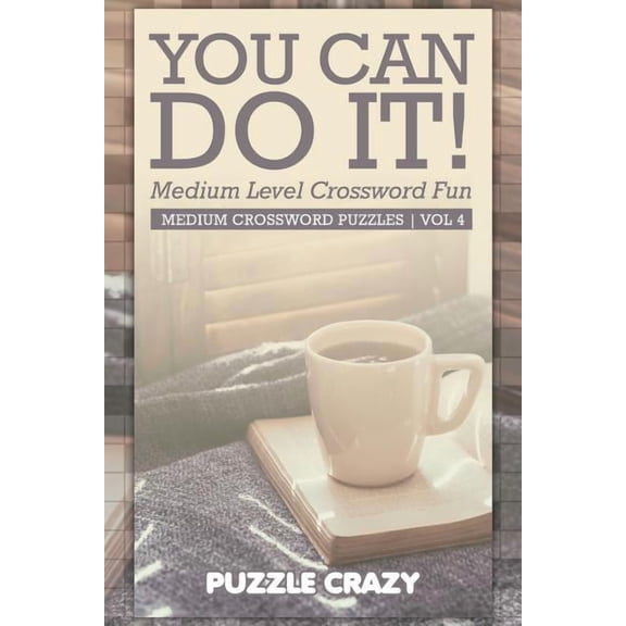 You Can Do It! Medium Level Crossword Fun Vol 4: Medium Crossword Puzzles (Paperback)