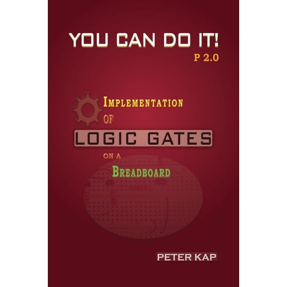 You Can Do It P2.0: Implementation of Logic Gates on a Breadboard, (Paperback)