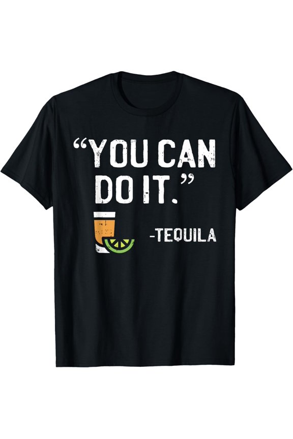 You Can Do It Tequila Funny Mexican Vacation Drinking Pub T-Shirt