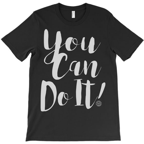 You Can Do It Themed Funny Positive and Motivational Self-Belief Quote H584 T-Shirt, for Men and Women, Up to Size 5XL