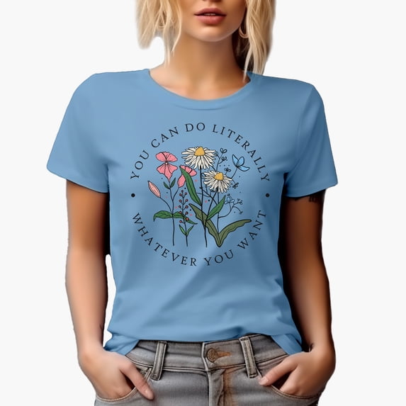 You Can Do Literally Whatever You Want Quote with Flowers Art Merch Gift, Baby Blue T-Shirt, 3XL