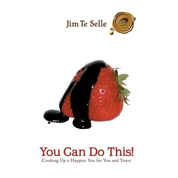 You Can Do This! : Cooking Up a Happier You for You and Yours