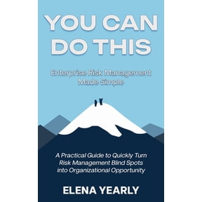 You Can Do This: Enterprise Risk Management Made Simple: A Practical Guide to Quickly Turn Risk Management Blind Spots i, (Paperback)