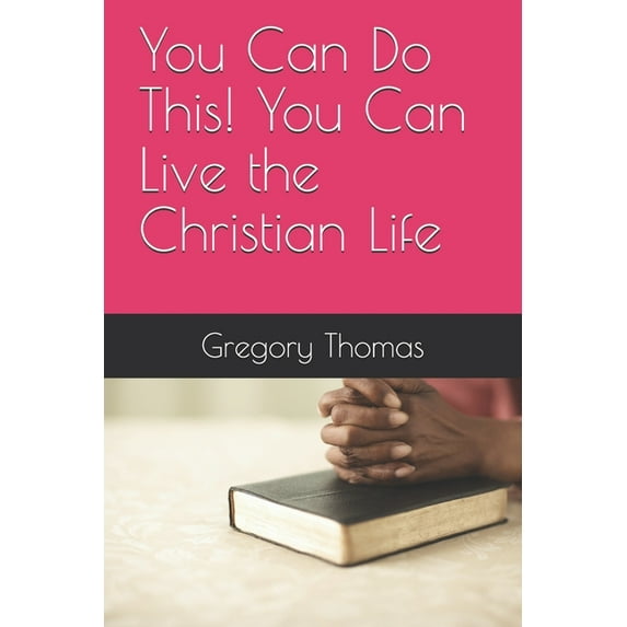 You Can Do This! You Can Live the Christian Life (Paperback)