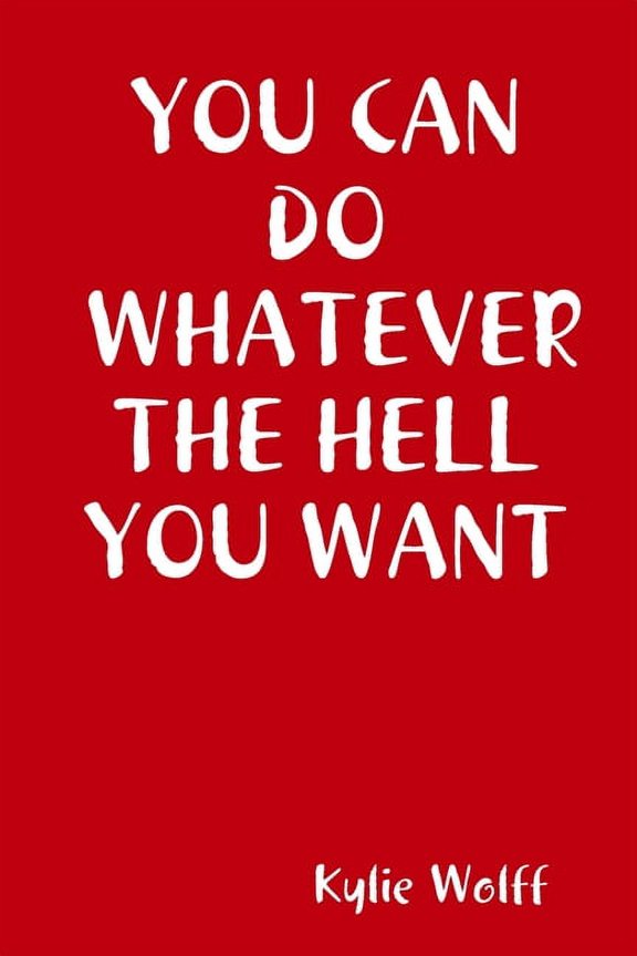 You Can Do Whatever the Hell You Want, (Paperback)