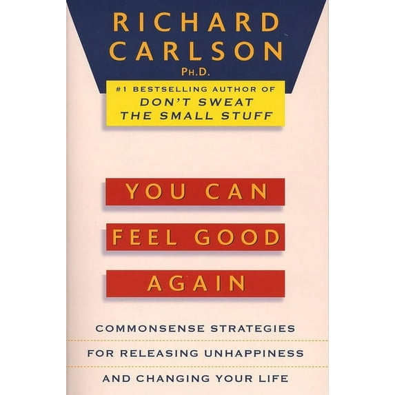 You Can Feel Good Again: Common-Sense Strategies for Releasing Unhappiness and Changing Your Life, (Paperback)