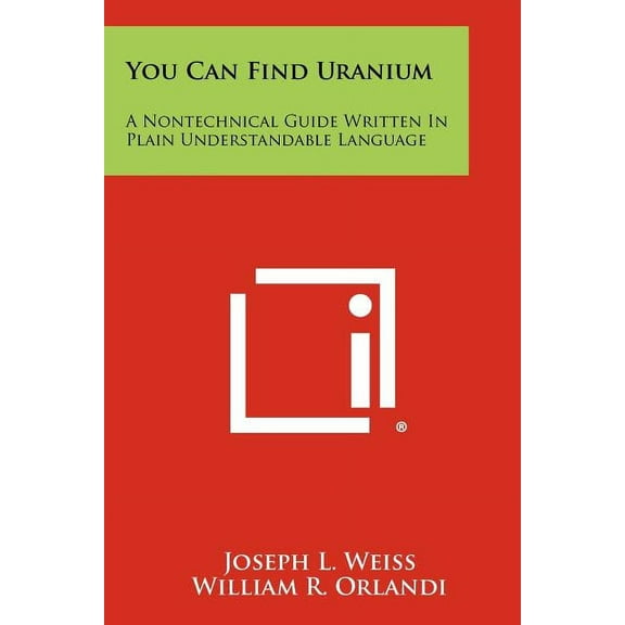 You Can Find Uranium : A Nontechnical Guide Written In Plain Understandable Language