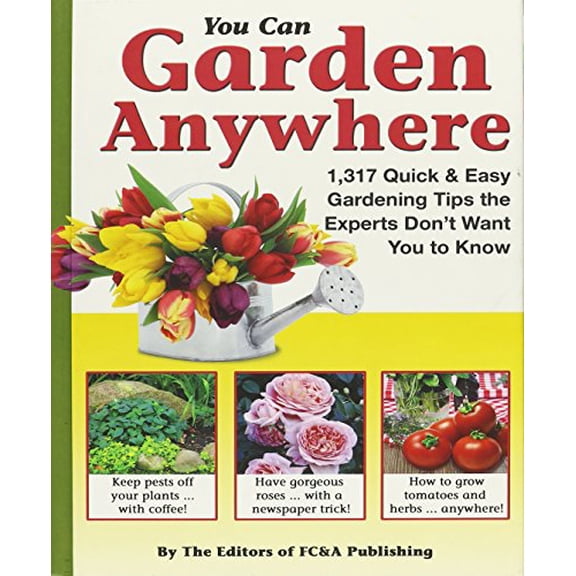 Pre-Owned You Can Garden Anywhere (1,317 Quick & Easy Gardening Tips the Experts Don't Won't You to Know About.) Paperback