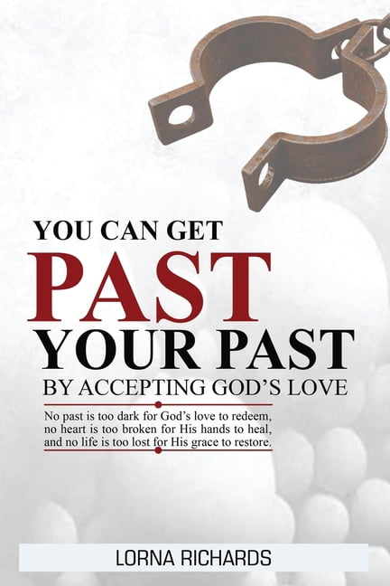 You Can Get Past Your Past By Accepting God's Love., (Paperback)