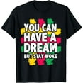 thumbnail image 1 of You Can Have A Dream But Stay Woke Black History T-Shirt, 1 of 4