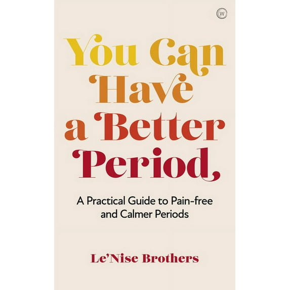 You Can Have a Better Period: A Practical Guide to Pain-Free and Calmer Periods, (Paperback)