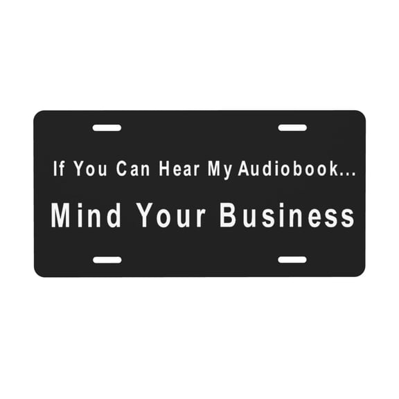 If You Can Hear My Audiobook Mind Your Business License Plate with 4 Holes,Novelty Aluminum Metal Car Plate Vanity Tag Decorative Car Front Accessories for Women Men,6"x12"