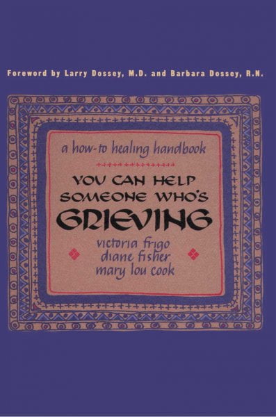 You Can Help Someone Who's Grieving: A How-To Healing Handbook ...