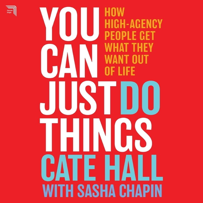 You Can Just Do Things: How High-Agency People Get What They Want Out of Life, (Audiobook)