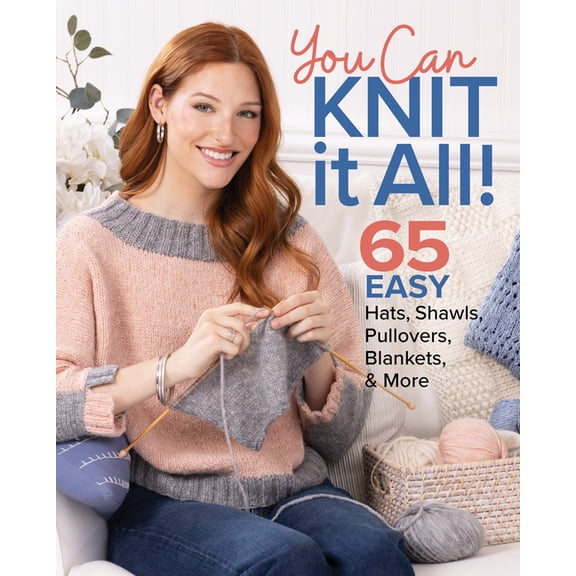 You Can Knit It All: 65 Easy Hats, Shawls, Pullovers, Blankets & More, (Paperback)