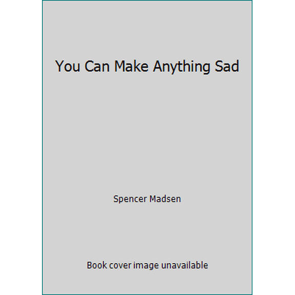 Pre-Owned You Can Make Anything Sad (Unknown) 0988839423 9780988839427