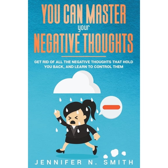 Improve Yourself Everyday: You Can Master Your Negative Thoughts: Get Rid of All the Negative Thoughts that Hold You Back, and Learn to Control them (Paperback)