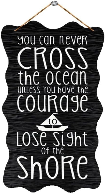 You Can Never Cross The Ocean Unless You Have The Courage to Lose Sight ...