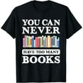 thumbnail image 1 of You Can Never Have Too Many Books Funny Reading Lover Outfit T-Shirt, 1 of 4