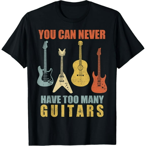 You Can Never Have Too Many Guitars Music Funny Gift Shirt T-Shirt