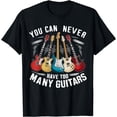 thumbnail image 1 of You Can Never Have Too Many Guitars Music Guitar T-Shirt, 1 of 4