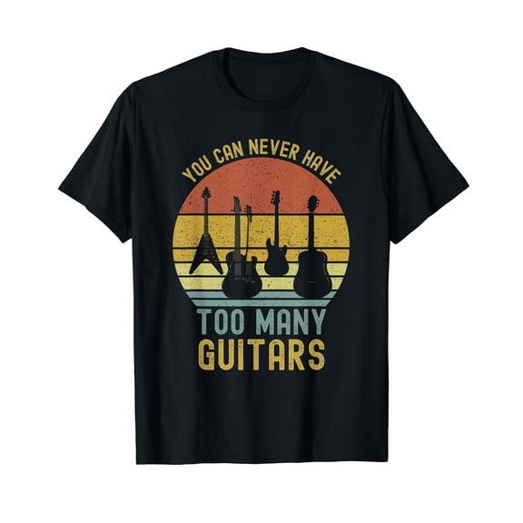You Can Never Have Too Many Guitars T-Shirts Music Funny T-Shirt