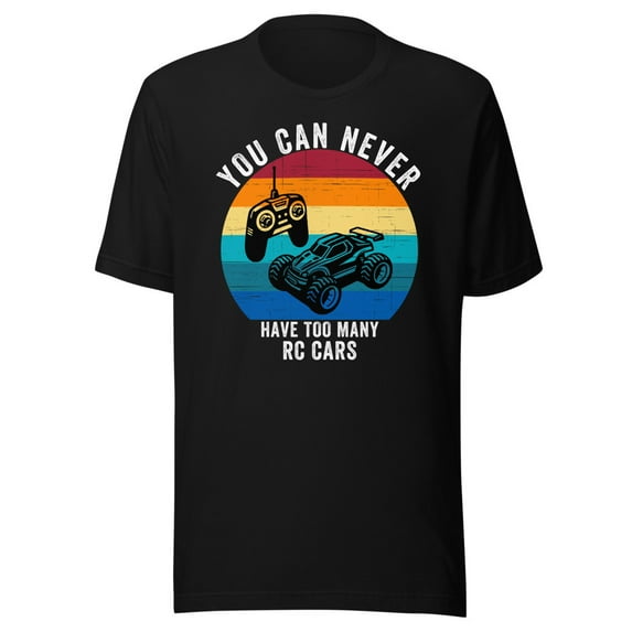 You Can Never Have Too Many RC Cars Shirt, Unisex, Remote Control Cars, Off-road Fun, RC Cars, RC Lover Shirt, RC Car Enthusiast (Black, S)