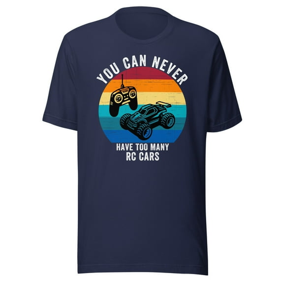 You Can Never Have Too Many RC Cars Shirt, Unisex, Remote Control Cars, Off-road Fun, RC Cars, RC Lover Shirt, RC Car Enthusiast (Navy, L)