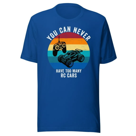 You Can Never Have Too Many RC Cars Shirt, Unisex, Remote Control Cars, Off-road Fun, RC Cars, RC Lover Shirt, RC Car Enthusiast (True Royal, S)