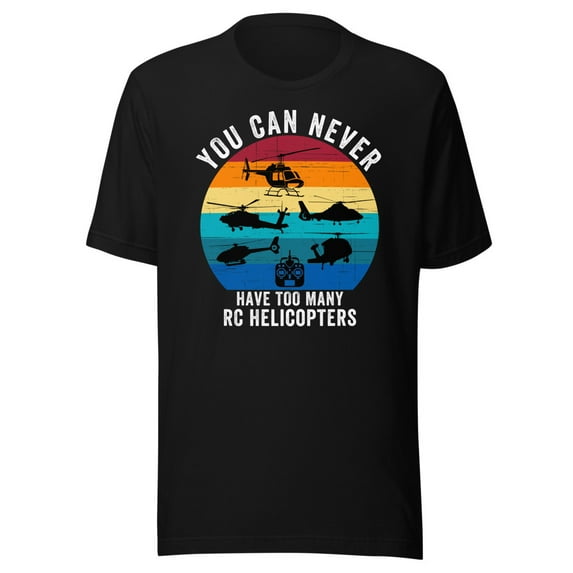 You Can Never Have Too Many RC Helicopters Shirt, Unisex, Helicopter Lover, Hobbyist, Aviation Enthusiast, Helicopter Addiction Shirt (Black, 2XL)