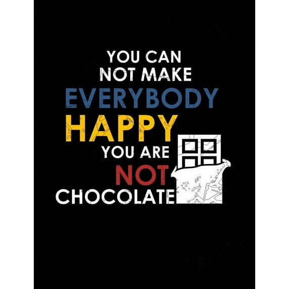 You Can Not Make Everybody Happy You Are Not Chocolate: Funny Quotes and Pun Themed College Ruled Composition Notebook, (Paperback)
