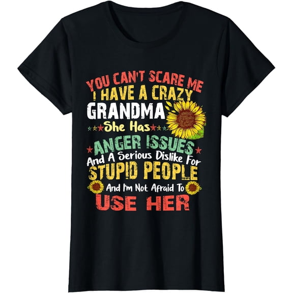 You Can Not Scare Me I Have Crazy Grandma T-shirt sunflower T-Shirt