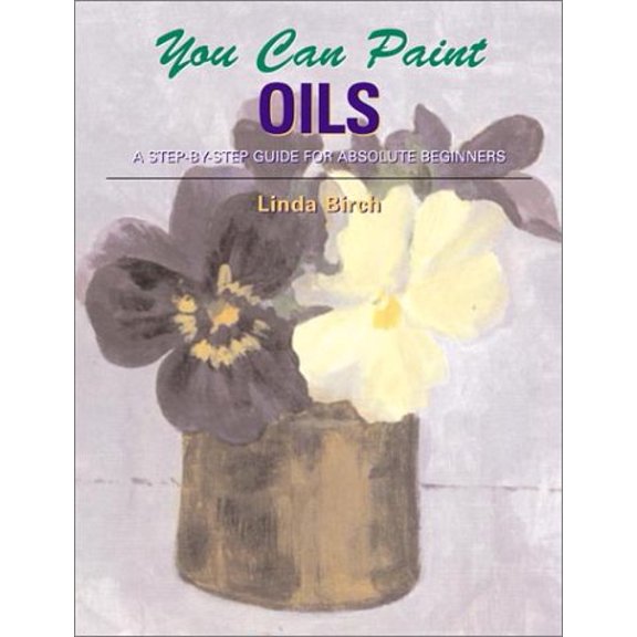 Pre-Owned You Can Paint Oils: A Step-by-Step Guide for Absolute Beginners (Paperback) 082305991X 9780823059911