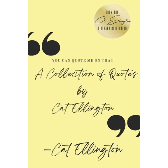 You Can Quote Me On That: A Collection of Quotes by Cat Ellington, (Paperback)