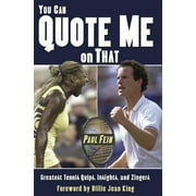 You Can Quote Me On That : Greatest Tennis Quips, Insights, and Zingers (Paperback)