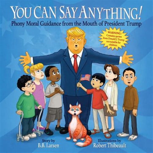 You-Can-Say-Anything-Phony-Moral-Guidance-from-the-Mouth-of-President-Trump-9780692909423_e240339c-0b85-43ad-9ebd-64893c92b7e1.94cb69b4ad9789d08fd8541b40cb06e7.jpeg