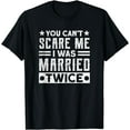 thumbnail image 1 of You Can' Scare Me I was Married Twice Funny Dad Fathersday Funny Creative Graphic T-Shirt, 1 of 3