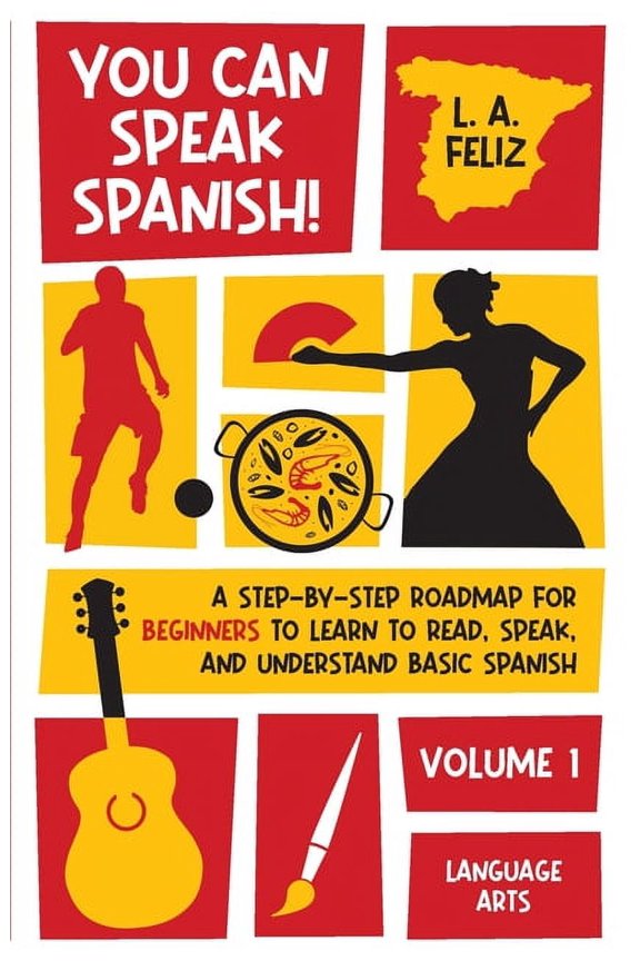 You Can Speak Spanish!: A Step-by-Step Roadmap for Beginners to Learn to Read, Speak, and Understand Basic Spanish, (Paperback)