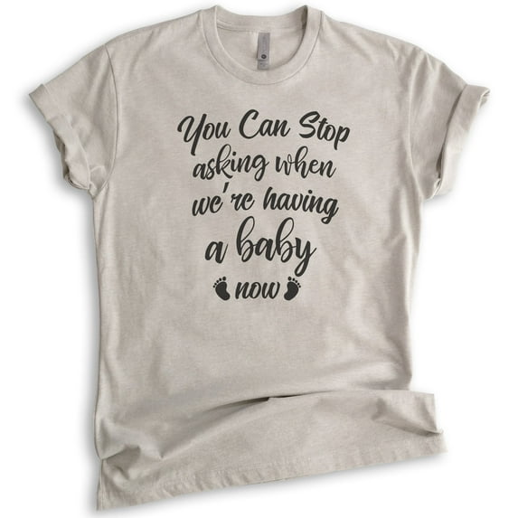 You Can Stop Asking When We're Having A Baby Now Shirt, Unisex Women's Shirt, Baby Pregnancy Announcement, Light Silk Gray, Medium