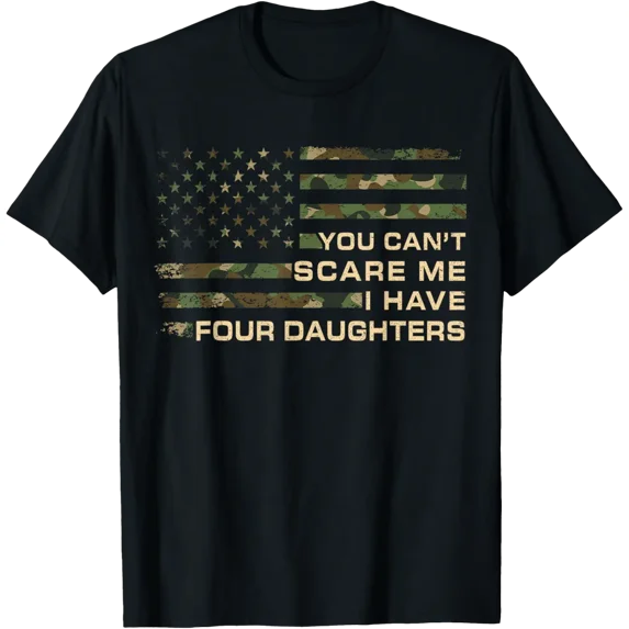 You Can’T Scare Me I Have Four Daughters Dad T-Shirt