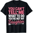 thumbnail image 1 of You Can'T Tell Me What To Do Not My Daughter Quote T-Shirt, 1 of 6