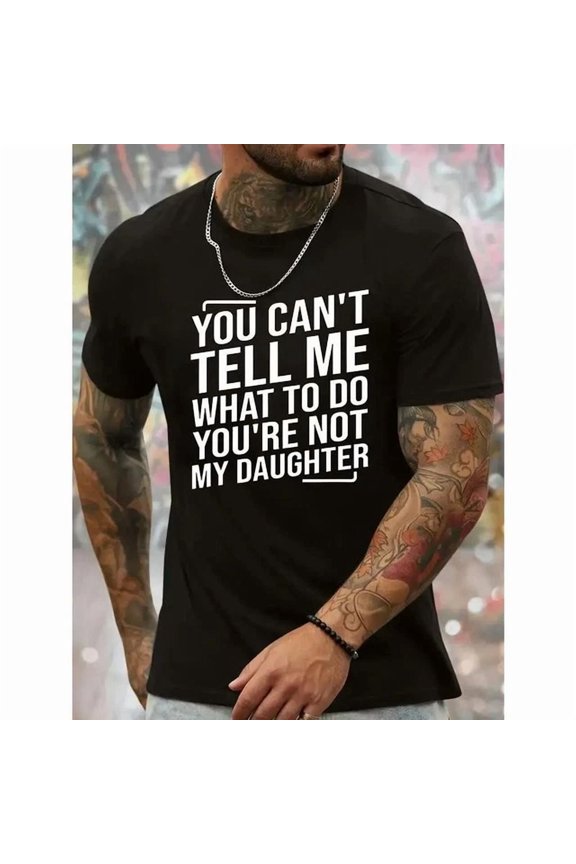 You Can'T Tell Me What To Do You'Re Not My Daughter Men'S Crew Neck